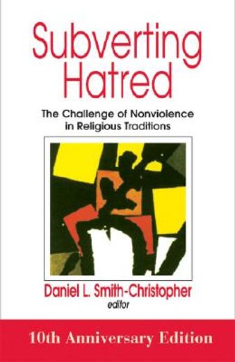 subverting hatred,the challenge of nonviolence in religious traditions