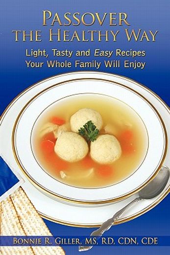 passover the healthy way,light, tasty and easy recipes your whole family will enjoy (en Inglés)