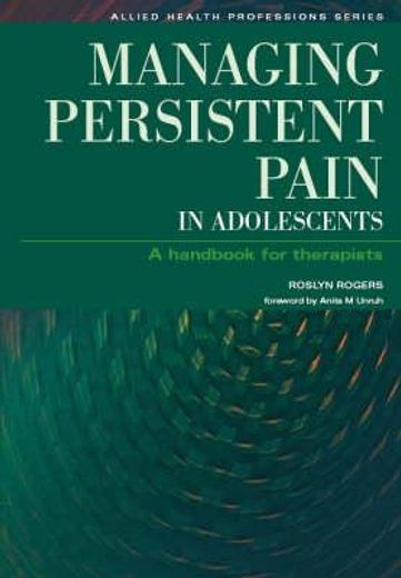 Managing Persistent Pain in Adolescents: A Handbook for Therapists (en Inglés)