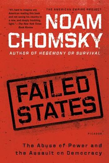 Failed States: The Abuse of Power and the Assault on Democracy (American Empire Project) (en Inglés)
