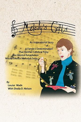 melody´s gifts,an inspirational story of a family´s determination that neither cerebral palsy nor mental retardatio
