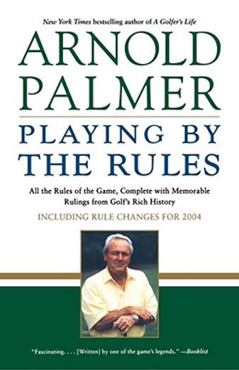 playing by the rules,all the rules of the game, complete with memorable rulings from golf`s rich history (en Inglés)