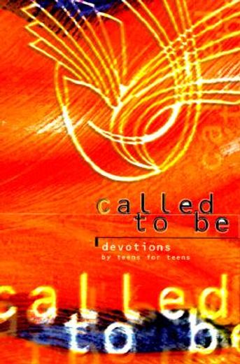 called to be,devotions by teens for teens