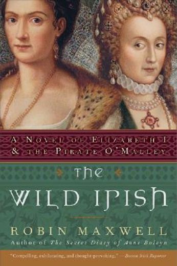 the wild irish,a novel of elizabeth i and the pirate o´malley (en Inglés)