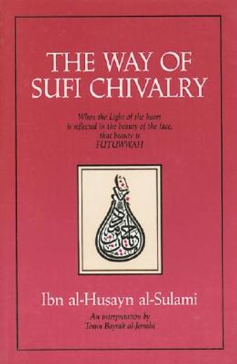 the way of sufi chivalry,when the light of the heart is reflected in the beauty of the face, that beauty is futuwwah (en Inglés)