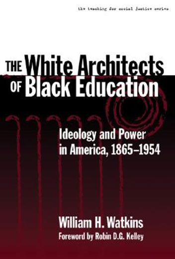 the white architects of black education,ideology and power in america, 1865-1954