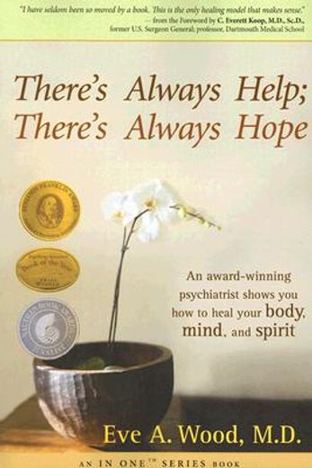 there´s always help; there´s always hope,an award-winning psychiatrist shows you how to heal your body, mind, and spirit