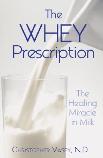 the whey prescription,the healing miracle in milk