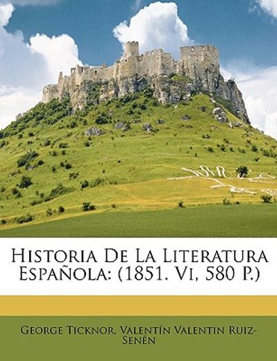 historia de la literatura espaola: 1851. vi, 580 p.