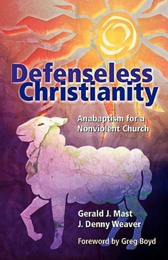 defenseless christianity,anabaptism for a nonviolent church