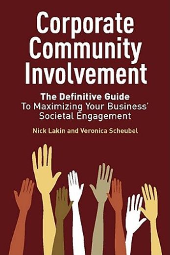 corporate community involvement,the definitive guide to maximizing your business´ societal engagement (en Inglés)