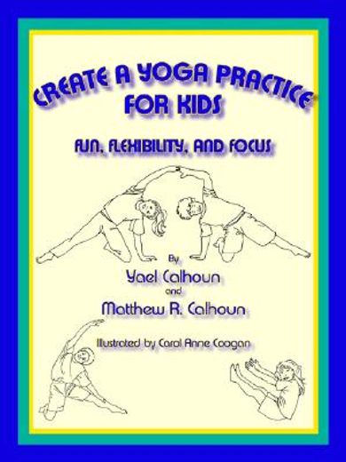 create a yoga practice for kids,fun, flexibility, and focus (en Inglés)