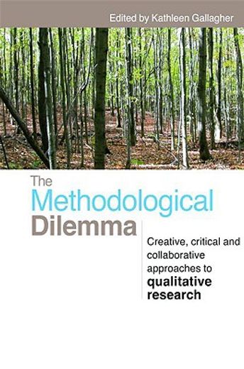 the methodological dilemma,creative, critical and collaborative approaches to qualitative research
