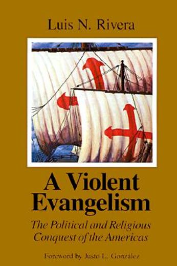 a violent evangelism,the political and religious conquest of the americas