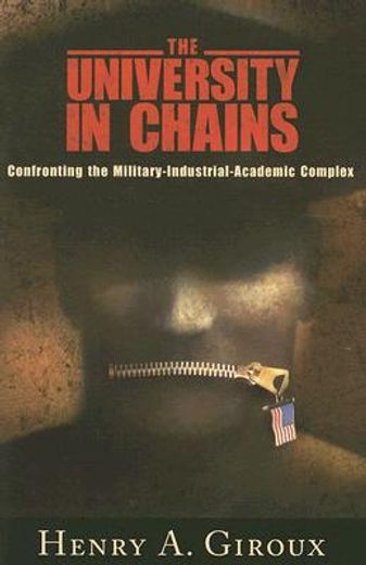 the university in chains,confronting the military-industrial-academic complex