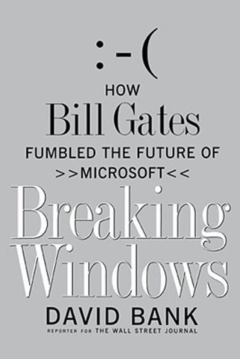 breaking windows,how bill gates fumbled the future of microsoft