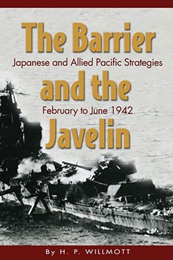 the barrier and the javelin,japanese and allied strategies, february to june 1942