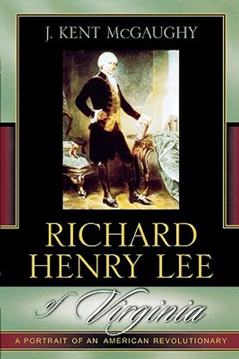 richard henry lee of virginia,a portrait of an american revolutionary