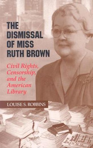 the dismissal of miss ruth brown,civil rights, censorship, and the american library (en Inglés)