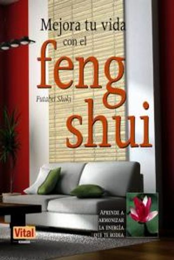 Mejora tu vida con el feng shui: Aprende a armonizar la energía que te rodea (Vital (robin Book)) (in Spanish)