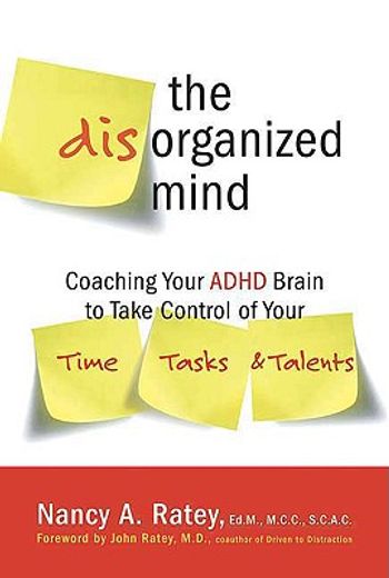 the disorganized mind,coaching your adhd brain to take control of your time, tasks, and talents (en Inglés)