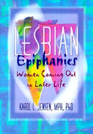 Lesbian Epiphanies: Women Coming Out in Later Life (en Inglés)