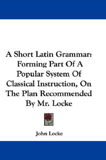 a short latin grammar: forming part of a