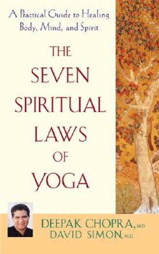 the seven spiritual laws of yoga,a practical guide to healing body, mind, and spirit