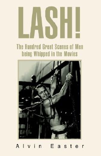 lash,the hundred great scenes of men being whipped in the movies (en Inglés)