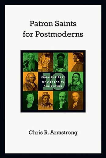 patron saints for postmoderns,ten from the past who speak to our future (in English)