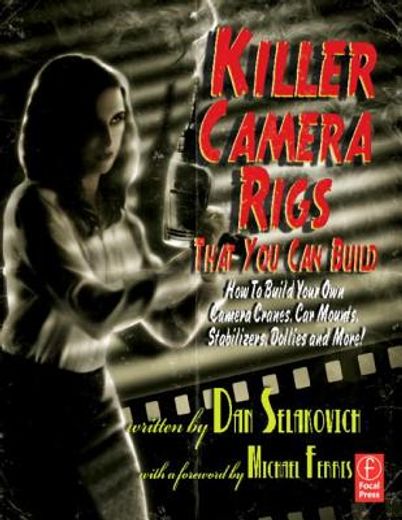 killer camera rigs that you can build,how to build your own camera cranes, car mounts, stabilizers, dollies, and more!