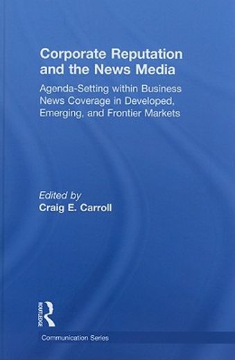 corporate reputation and the news media,agenda-setting within business news coverage in developed, emerging, and frontier markets