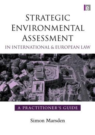 Strategic Environmental Assessment in International and European Law: A Practitioner's Guide (en Inglés)
