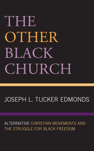 The Other Black Church: Alternative Christian Movements and the Struggle for Black Freedom (en Inglés)