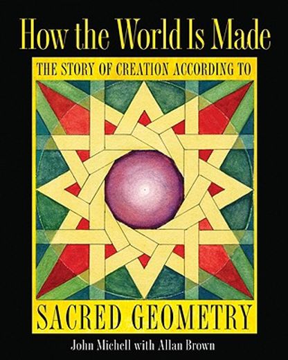 how the world is made,the story of creation according to sacred geometry
