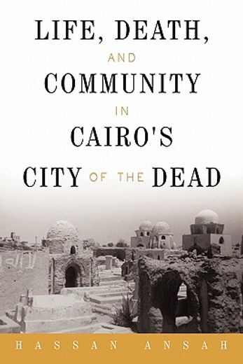 life, death, and community in cairo`s city of the dead (en Inglés)