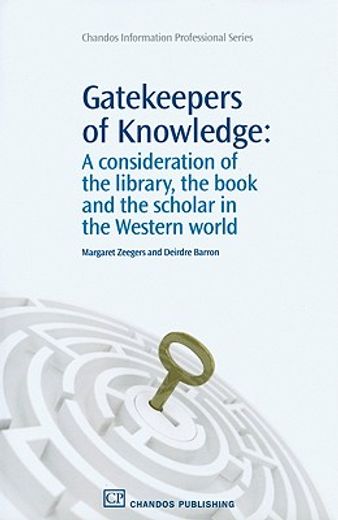 gatekeepers of knowledge,a consideration of the library, the book and scholar in the western world