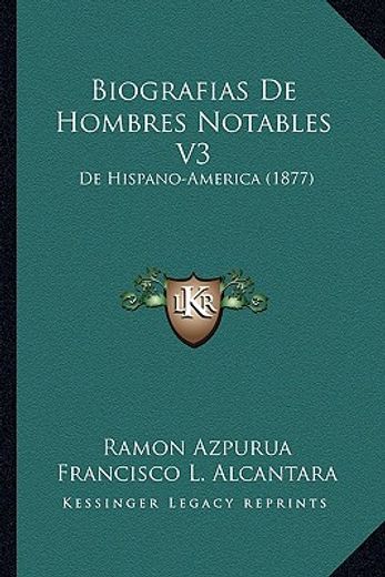 Biografias de Hombres Notables v3: De Hispano-America (1877)