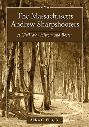the massachusetts andrew sharpshooters,a civil war history and roster