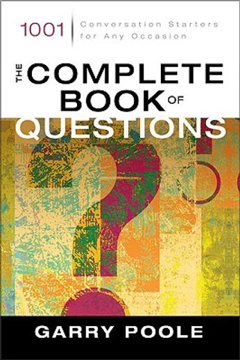 the complete book of questions,1001 conversation starters for any occasion