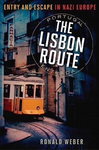the lisbon route,entry and escape in nazi europe