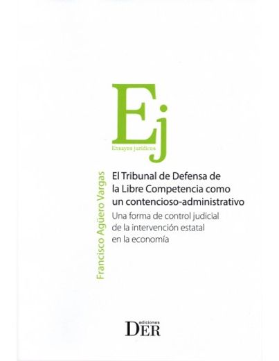 El Tribunal de Defensa de la Libre Competencia como un contencioso - administrativo. Una forma de control judicial de la intervención estatal en la economía (in Spanish)