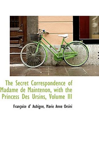 the secret correspondence of madame de maintenon, with the princess des ursins, volume iii