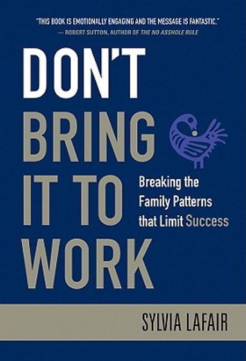 don´t bring it to work,breaking the family patterns that keep us from success