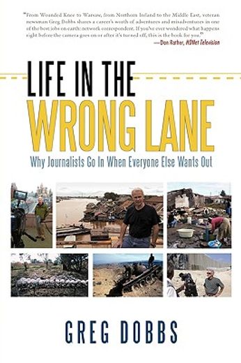 life in the wrong lane,why journalists go in when everyone else wants out (en Inglés)