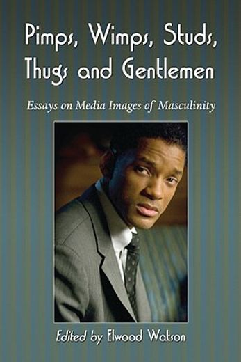 pimps, wimps, studs, thugs and gentlemen,essays on media images of masculinity