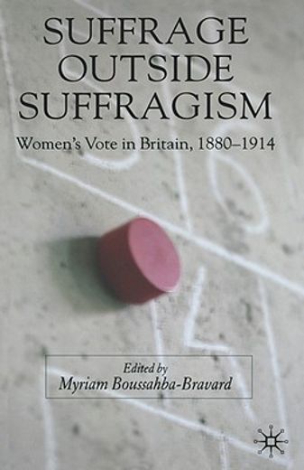suffrage outside suffragism,women´s vote in britain, 1880-1914