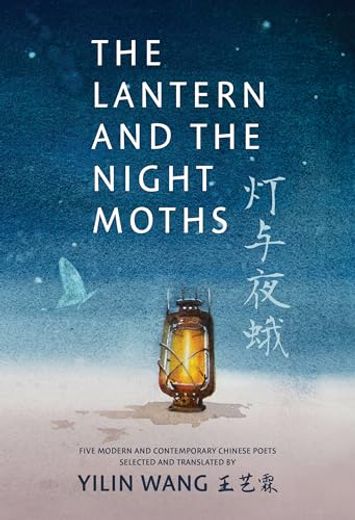 The Lantern and the Night Moths: Five Modern and Contemporary Chinese Poets in Translation (en Inglés)