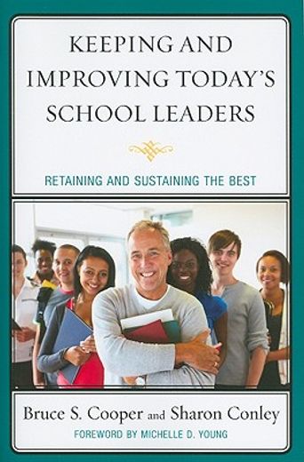 keeping and improving today`s school leaders,retaining and sustaining the best