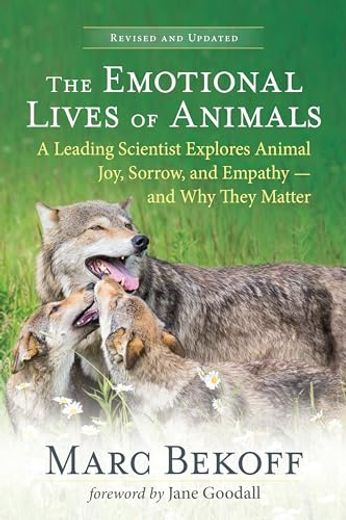 The Emotional Lives of Animals (Revised): A Leading Scientist Explores Animal Joy, Sorrow, and Empathy ― and why They Matter